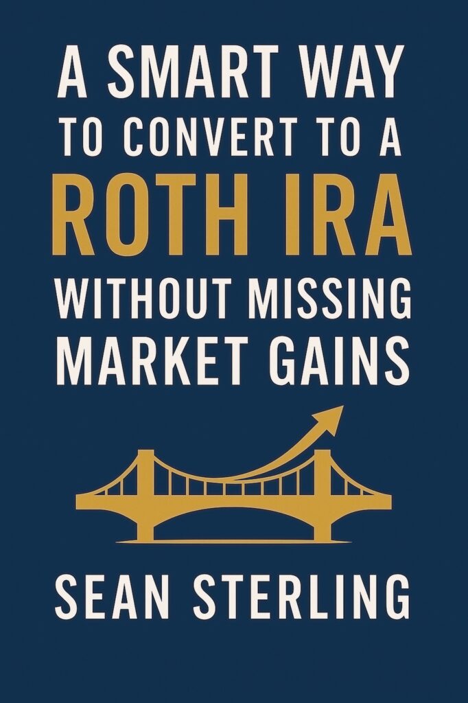 A Smart Way to Convert to a Roth IRA Without Missing Market Gains book cover featuring the title in bold letters, a gold bridge illustration spanning the center, and an upward-pointing arrow above the bridge, all set against a dark blue background.